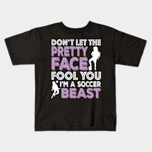 Don't Let The Pretty Face Fool You Women Girls Soccer Kids T-Shirt